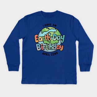 I have An Earth Day Birthday April Kids Long Sleeve T-Shirt